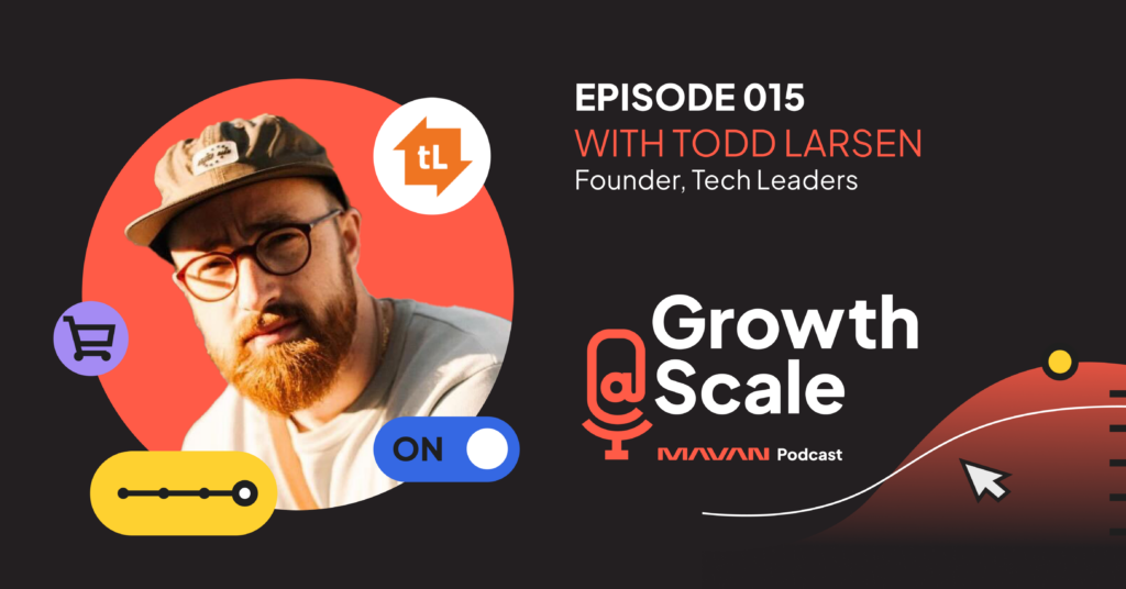 Growth@Scale Podcast Episode 015 with Todd Larsen graphic