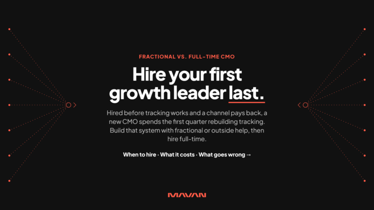 Wide MAVAN featured image on a near-black background for an article comparing fractional and full-time CMOs. Centered text opens with an orange label reading “Fractional vs. full-time CMO” above the large white headline “Hire your first growth leader last,” with “last” underlined in orange. A supporting line explains that a new CMO hired before tracking works and a channel pays back spends the first quarter rebuilding tracking. It advises building that system with fractional or outside help, then hiring full-time. A bold teaser line reads “When to hire · What it costs · What goes wrong.” On the left and right edges, fans of orange dotted lines run from small orange dots and converge on ring nodes with arrow points aimed at the center. The orange MAVAN logo is centered at the bottom.